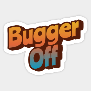Bugger Off Sticker